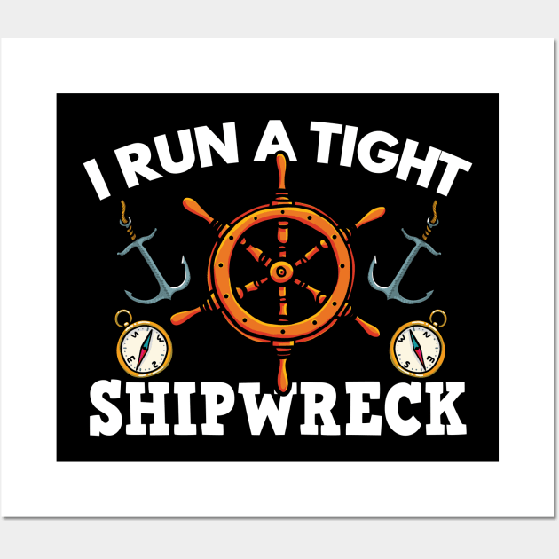Boating Gift, I Run A Tight Shipwreck Wall Art by TabbyDesigns